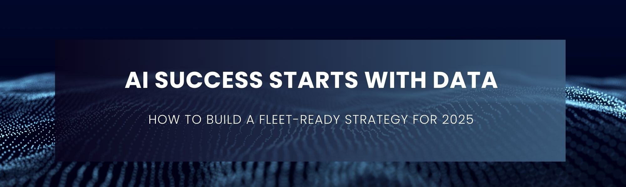 How to Build a Fleet-Ready Strategy for 2025 How to Build a Fleet-Ready Strategy for 2025